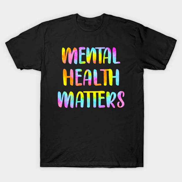 Mental health matters. Awareness. It's ok not to be ok. You can be depressed, sad. Better days are coming. Your feelings are valid. Tie dye T-Shirt by BlaiseDesign